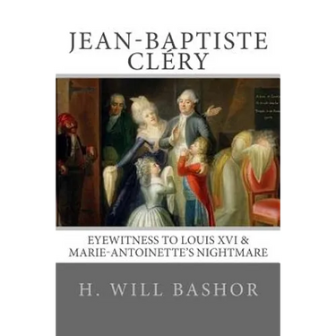 Jean-Baptiste Cléry: Eyewitness to Louis XVI & Marie-Antoinette's Nightmare