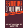 Revolutions of Our Times: An Internationalist Manifesto