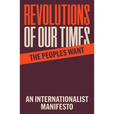 Revolutions of Our Times: An Internationalist Manifesto