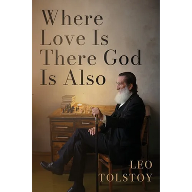 Where Love Is There God Is Also: A Pocket Edition of Leo Tolstoy's Timeless Tale