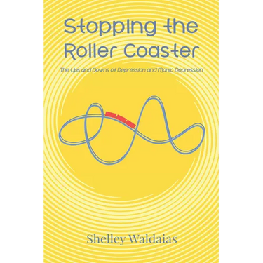 Stopping the Roller Coaster: The Ups and Downs of Depression and Manic Depression