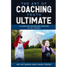 The Art Of Coaching Youth Ultimate: A Complete Guide For Coaches Of All Levels
