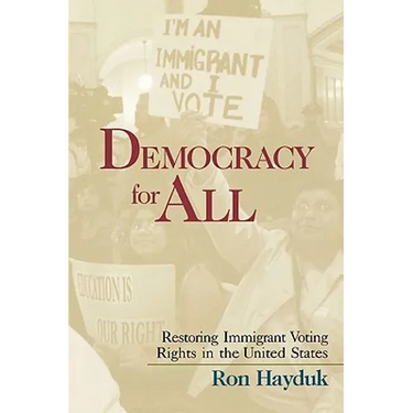 Democracy for All: Restoring Immigrant Voting Rights in the U.S.