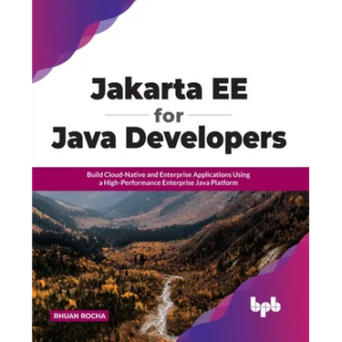 Jakarta EE for Java Developers: Build Cloud-Native and Enterprise Applications Using a High-Performance Enterprise Java Platform