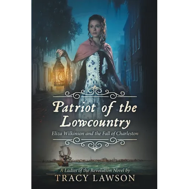 Patriot of the Lowcountry: Eliza Wilkinson and the Fall of Charleston