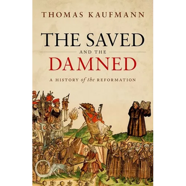 The Saved and the Damned: A History of the Reformation