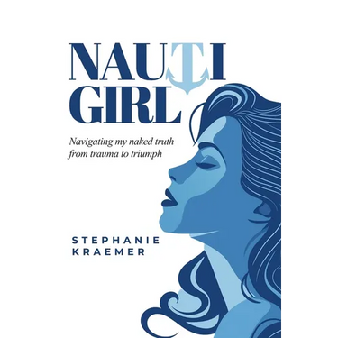 Nauti Girl: Navigating My Naked Truth from Trauma to Triumph