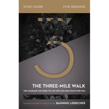 The Three-Mile Walk Study Guide: The Courage You Need to Live the Life God Wants for You