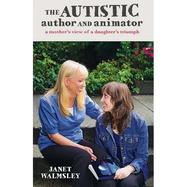 The Autistic Author and Animator: A mother's view of a daughter's triumph