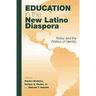 Education in the New Latino Diaspora: Policy and the Politics of Identity