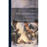Old Westmoreland: A History of Western Pennsylvania During the Revolution