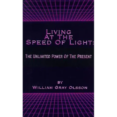 Living at the Speed of Light: The Unlimited Power of the Present