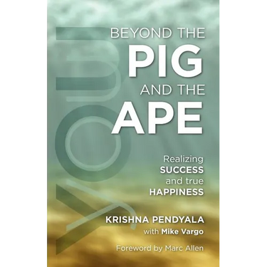 Beyond the PIG and the APE: Realizing SUCCESS and true HAPPINESS