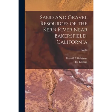 Sand and Gravel Resources of the Kern River Near Bakersfield, California; No.70