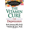 The Vitamin Cure for Depression: How to Prevent and Treat Depression Using Nutrition and Vitamin Supplementation