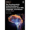 The Psychoanalytic Understanding of Consciousness, Free Will, Language, and Reason: What Makes Us Human?
