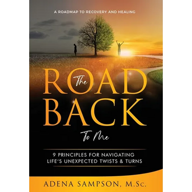 The Road Back to Me: 9 Principles for Navigating Life's Unexpected Twists & Turns