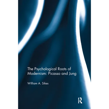 The Psychological Roots of Modernism: Picasso and Jung