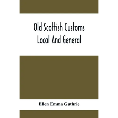 Old Scottish Customs; Local And General