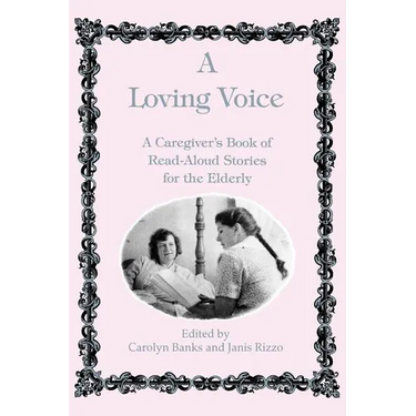 A Loving Voice: A Caregiver's Book of Read-Aloud Stories for the Elderly