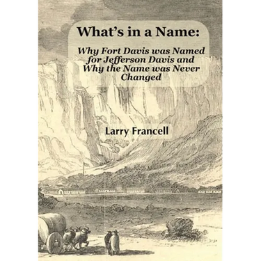 What's in a Name: Why Fort Davis was Named for Jefferson Davis and Why the Name was Never Changed