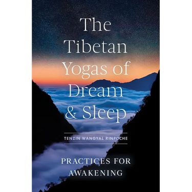 The Tibetan Yogas of Dream and Sleep: Practices for Awakening