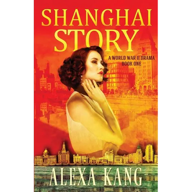 Shanghai Story: A WWII Drama Trilogy Book One