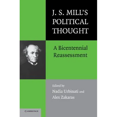 J.S. Mill's Political Thought: A Bicentennial Reassessment