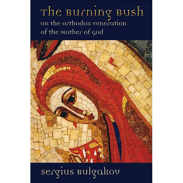 The Burning Bush: On the Orthodox Veneration of the Mother of God