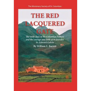 The Red Lacquered Gate: The Early Days of the Columban Fathers and the Courage and Faith of Its Founder, Fr. Edward Galvin