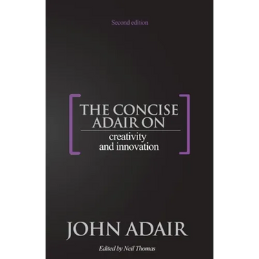 The Concise Adair on Creativity and Innovation