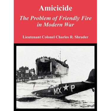 Amicicide: The Problem of Friendly Fire in Modern War