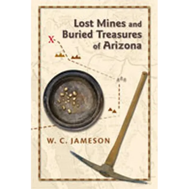 Lost Mines and Buried Treasures of Arizona