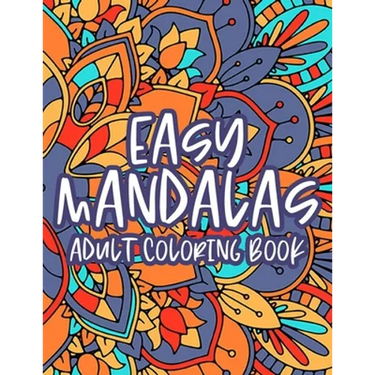 Easy Mandalas Adult Coloring Book: Calming Coloring Book With Large Print Mandalas, Designs And Patterns To Color For Relaxation