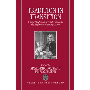 Tradition in Transition: Women Writers, Marginal Texts, and the Eighteenth-Century Canon