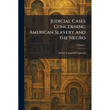 Judicial Cases Concerning American Slavery and the Negro
