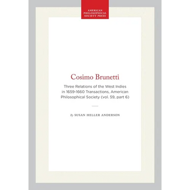 Cosimo Brunetti: Three Relations of the West Indies in 1659-1660 Transactions, American Philosophical Society (Vol. 59, Part 6)