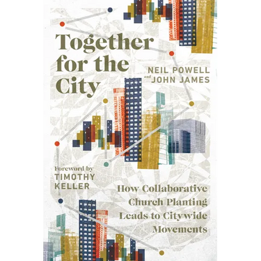 Together for the City: How Collaborative Church Planting Leads to Citywide Movements