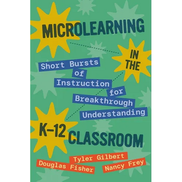 Microlearning in the K-12 Classroom: Short Bursts of Instruction for Breakthrough Understanding