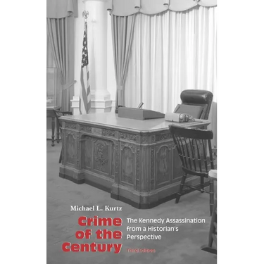 Crime of the Century: The Kennedy Assassination from a Historian's Perspective