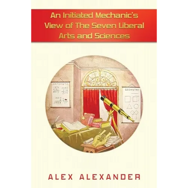 An Initiated Mechanic's View of the Seven Liberal Arts and Sciences