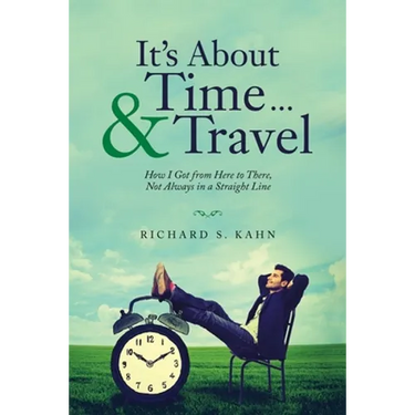 It's About Time ... & Travel: How I Got from Here to There, Not Always in a Straight Line