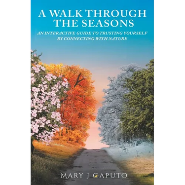A Walk Through the Seasons: An Interactive Guide to Trusting Yourself by Connecting with Nature
