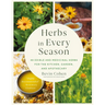 Herbs in Every Season: 48 Edible and Medicinal Herbs for the Kitchen, Garden, and Apothecary