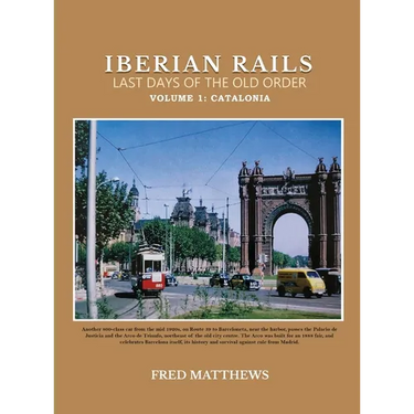 Iberian Rails Last Days Of The Old Order: Volume 1 Catalonia