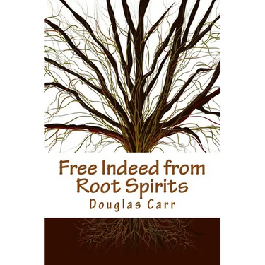 Free Indeed from Root Spirits