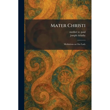 Mater Christi: Mediations on Our Lady