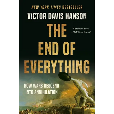 The End of Everything: How Wars Descend Into Annihilation