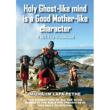 Holy Ghost-like mind is a Good Mother-like character: A 365-Day Devotional