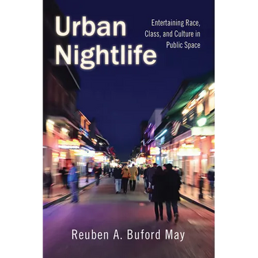 Urban Nightlife: Entertaining Race, Class, and Culture in Public Space